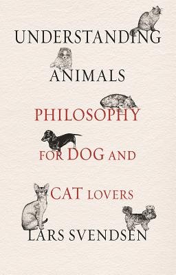 Understanding Animals: Philosophy for Dog and Cat Lovers