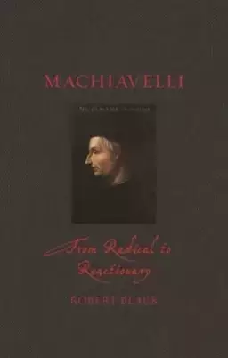 Machiavelli: From Radical to Reactionary