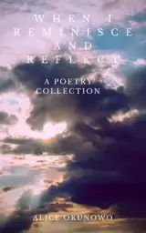 When I Reminisce and Reflect: A Poetry Collection