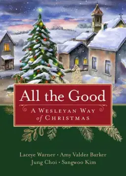 All the Good: A Wesleyan Way of Christmas