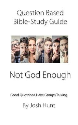 Question-based Bible Study Guide -- Not God Enough: Good Questions Have Groups Talking