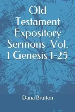 Old Testament Expository Sermons Vol. 1 Genesis 1-25