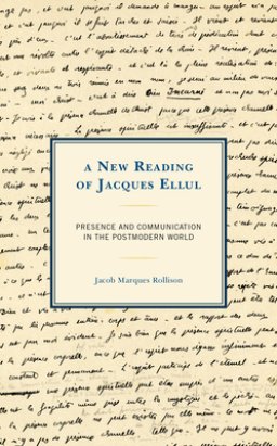 A New Reading of Jacques Ellul: Presence and Communication in the Postmodern World