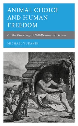 Animal Choice and Human Freedom: On the Genealogy of Self-determined Action