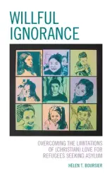 Willful Ignorance: Overcoming the Limitations of (Christian) Love for Refugees Seeking Asylum
