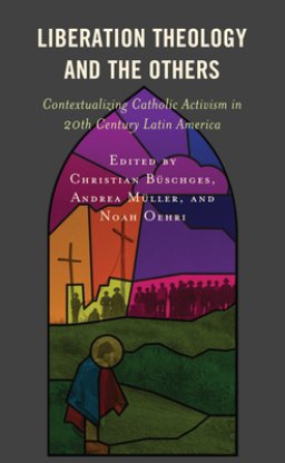 Liberation Theology and the Others: Contextualizing Catholic Activism in 20th Century Latin America