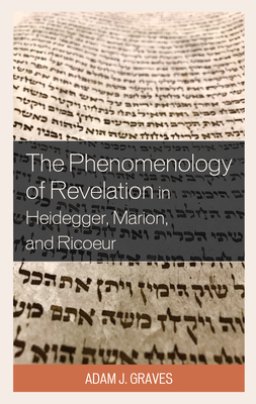 The Phenomenology of Revelation in Heidegger, Marion, and Ricoeur