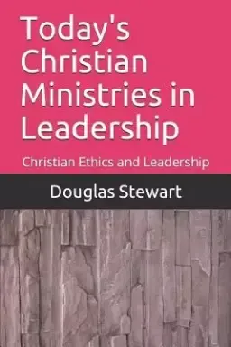 Today's Christian Ministries in Leadership: Christian Ethics and Leadership