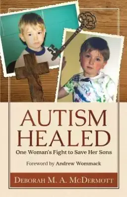 Autism Healed: One Woman's Fight to Save Her Sons