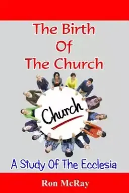 The Birth Of The Church: A Study Of The Ecclesia