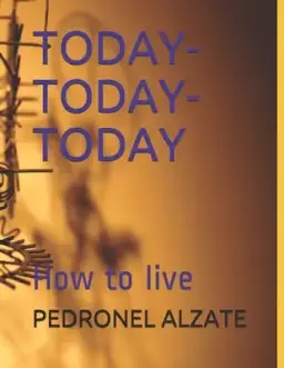 Today- Today-Today: How to live