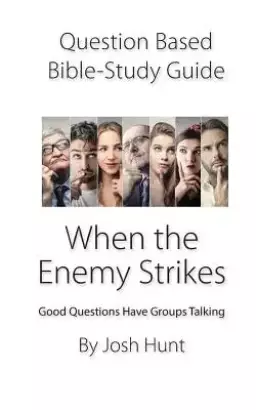 Question-based Bible Study Guide -- When The Enemy Stikes: Good Questions Have Groups Talking