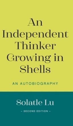 An Independent Thinker Growing in Shells: An Autobiography (Second Edition)