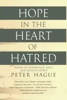 Hope in the Heart of Hatred: Poems of experience, soul and defiant spirit