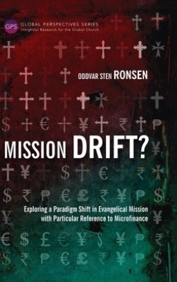 Mission Drift?: Exploring a Paradigm Shift in Evangelical Mission with Particular Reference to Microfinance