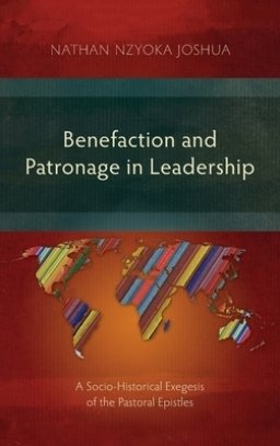 Benefaction and Patronage in Leadership: A Socio-Historical Exegesis of the Pastoral Epistles