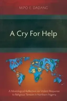 A Cry For Help: A Missiological Reflection on Violent Response to Religious Tension in Northern Nigeria