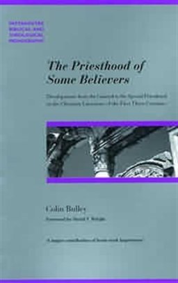 The Priesthood of Some Believers: Developments from the General to the Special Priesthood in the Christian Literature of the First Three Centuries