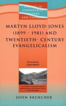 Martyn Lloyd Jones and Twentieth-Century Evangelism, 1899-1981