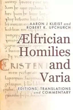 Aelfrician Homilies and Varia: Editions, Translations and Commentary [2 Volume Set]