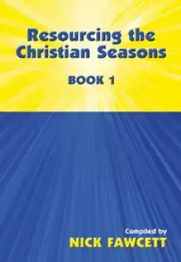 Resourcing the Christian Seasons, Book 1