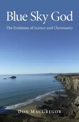 Blue Sky God: The Evolution of Science and Christianity