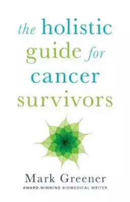 The Holistic Guide for Cancer Survivors