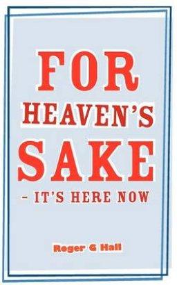 For Heaven's Sake - It's Here Now