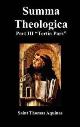 Summa Theologica Tertia Pars, (Third Part)