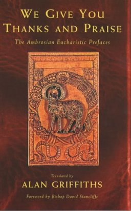 We Give You Thanks and Praise: The Ambrosian Eucharistic Prefaces