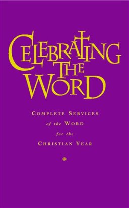 Celebrating the Word: Complete Services of the Word for Use with Common Worship and the Church of Ireland Prayer Book