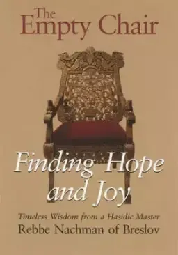 The Empty Chair: Finding Hope and Joy--Timeless Wisdom from a Hasidic Master, Rebbe Nachman of Breslov