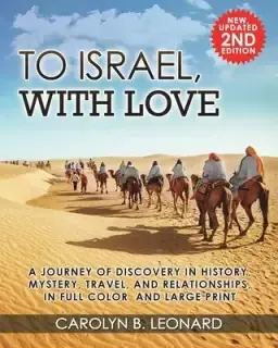 To Israel, With Love: A Journey of Discovery in History, Mystery, Travel, and Relationships, in Full Color and Large Print.