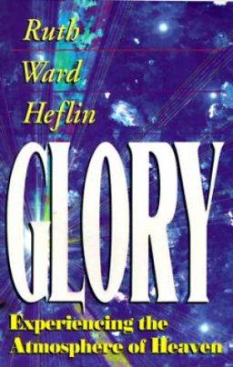 Glory: Experiencing The Atmosphere Of Heaven