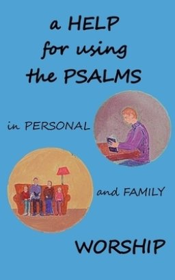 A Help for using the Psalms in Personal and Family Worship