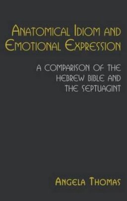 Anatomical Idiom and Emotional Expression in the Hebrew Bible and the Septuagint