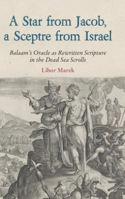 A Star from Jacob, a Sceptre from Israel: Balaam's Oracle as Rewritten Scripture in the Dead Sea Scrolls