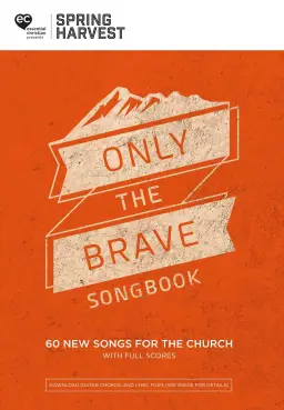 Spring Harvest Only The Brave Songbook 2018