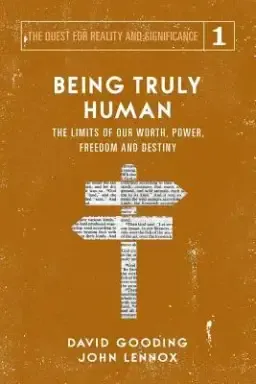 Being Truly Human: The Limits of our Worth, Power, Freedom and Destiny