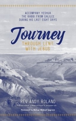 Journey through Lent with Jesus: Accompany Yesua the Rabbi from Galilee during his last eight days