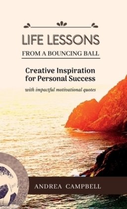 LIFE LESSONS From a Bouncing Ball: Creative Inspiration for Personal Success with impactful motivational quotes