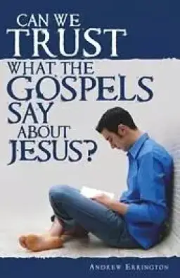 Can We Trust What The Gospels Say About