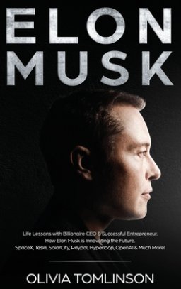 Elon Musk: Life Lessons with Billionaire CEO & Successful Entrepreneur. How Elon Musk is Innovating the Future