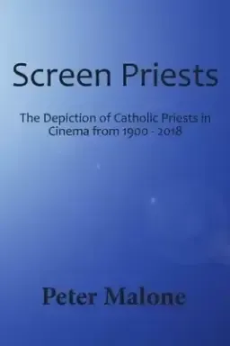 Screen Priests: The Depiction of Catholic Priests in Cinema, 1900-2018