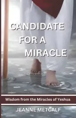 Candidate for a Miracle: Wisdom from the Miracles of Yeshua