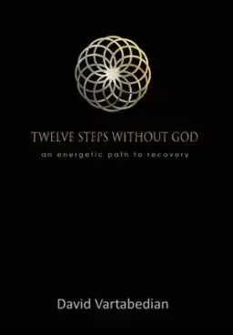 Twelve Steps Without God: An Energetic Path to Recovery