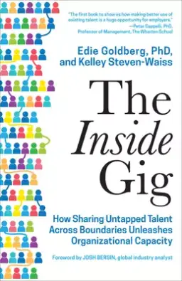 The Inside Gig: How Sharing Untapped Talent Across Boundaries Unleashes Organizational Capacity