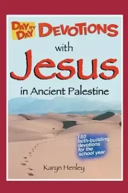 Day by Day Devotions with Jesus in Ancient Palestine: 180 faith-building devotions for the school year!