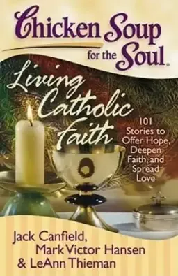 Chicken Soup For The Soul Living Catholic Faith