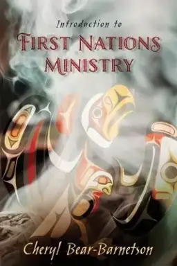 Introduction to First Nations Ministry: Centre for Pentecostal Theology Native North American Contextual Movement Series